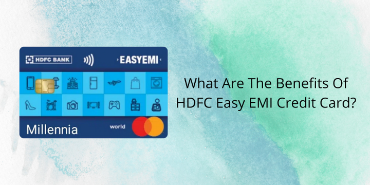 What Are The Benefits Of HDFC Easy EMI Credit Card?