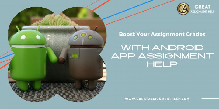 Boost Your Assignment Grades With Android App Assignment Help