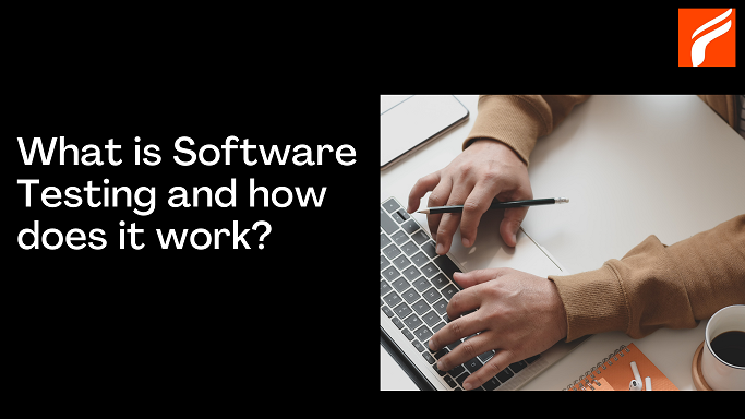 What is Software Testing and how does it work?