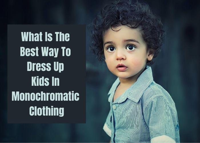 What Is The Best Way To Dress Up Kids In Monochromatic Clothing