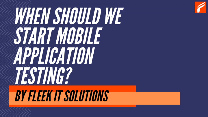 When should We start Mobile Application Testing?