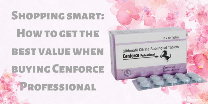 Shopping smart: How to get the best value when buying Cenforce 