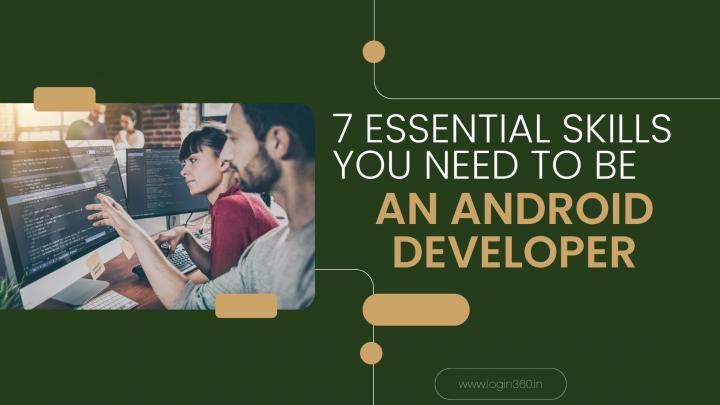 7 ESSENTIAL SKILLS YOU NEED TO BE AN ANDROID DEVELOPER