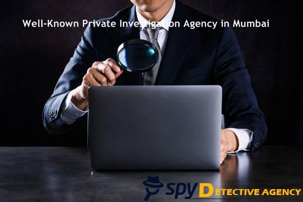 Well-known Private Investigation Agency in Mumbai| Spy Detectiv