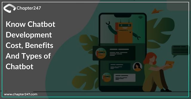 Know Chatbot Development Cost, Benefits and Types of Chatbot