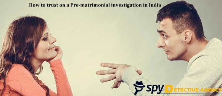 How to trust on a Pre-matrimonial investigation in India