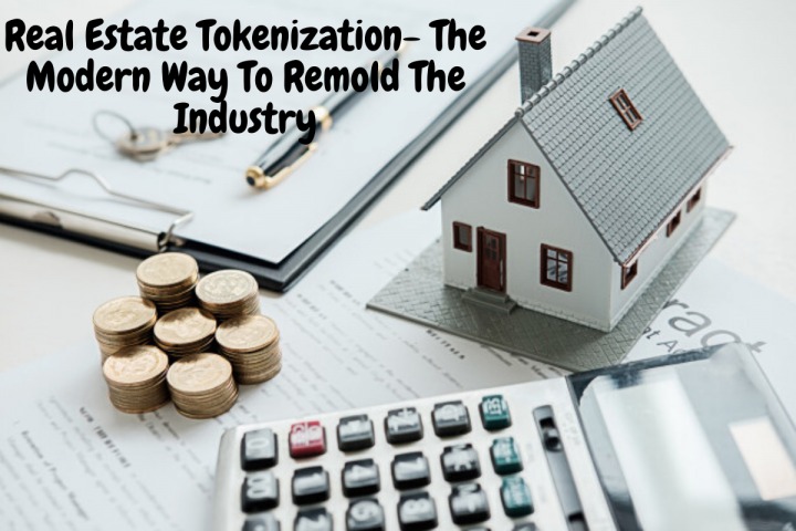 Real Estate Tokenization- The Modern Way To Remold The Industry
