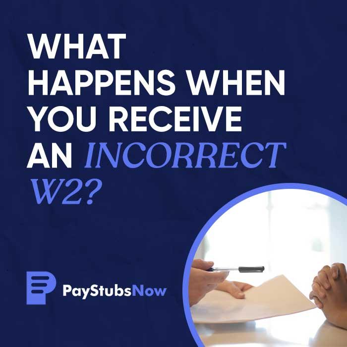 What Happens When You Receive an Incorrect W2? - Pay Stubs Now