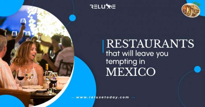 Restaurants that will leave you tempting in Mexico