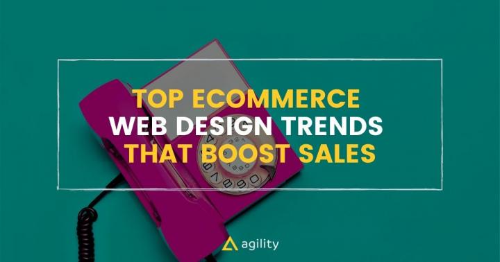 Top Ecommerce Web Design Trends that Boost Sales | Agility CMS