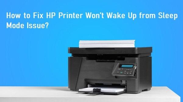 How to Fix HP Printer Won’t Wake Up from Sleep Mode Issue?