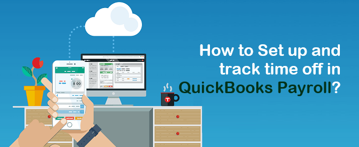 How to Set up and track time off in QuickBooks Payroll?