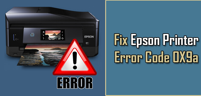 [Fixed] Epson Printer Error Code 0X9a | 1-888-571-1159