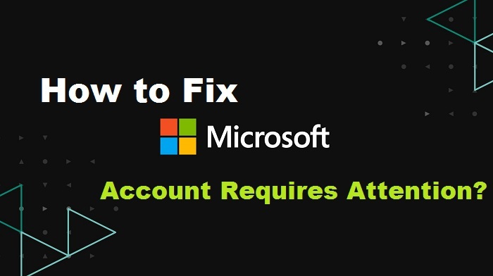 How to Fix Microsoft Account Requires Attention?