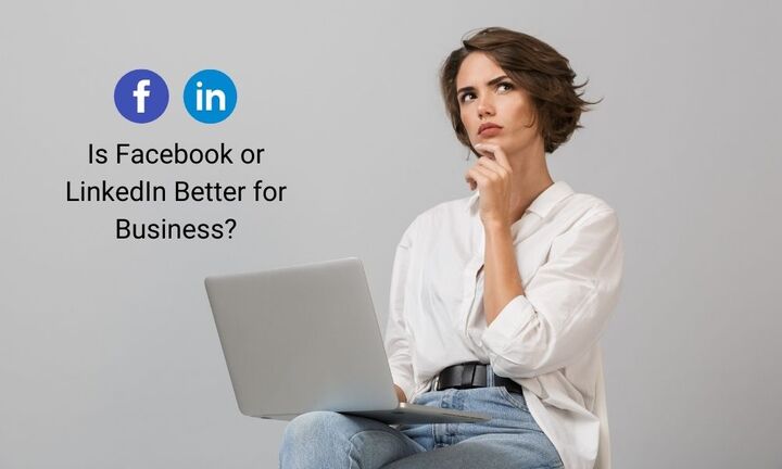 Is Facebook or LinkedIn Better for Business?