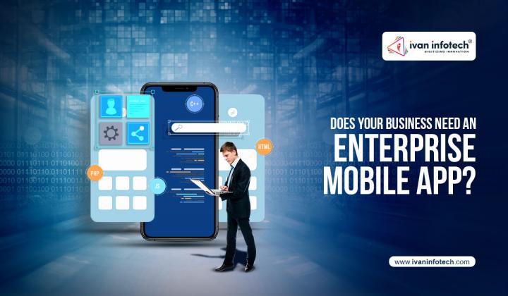 Does Your Business Need An Enterprise Mobile App?