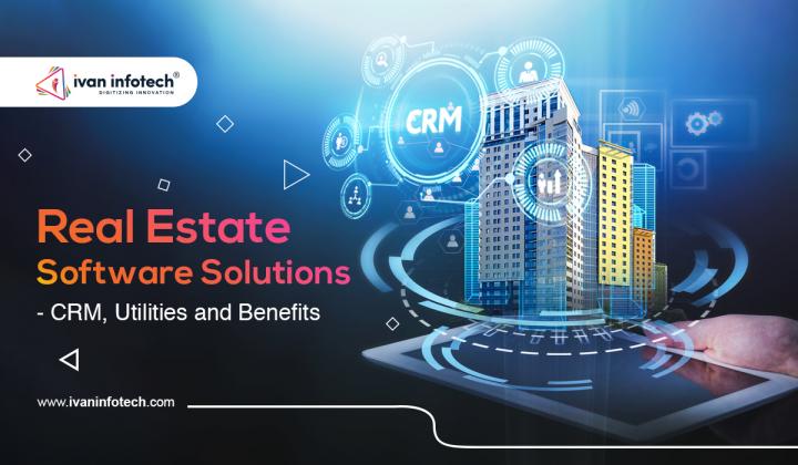 Real Estate Software Solutions- CRM, Utilities and Benefits