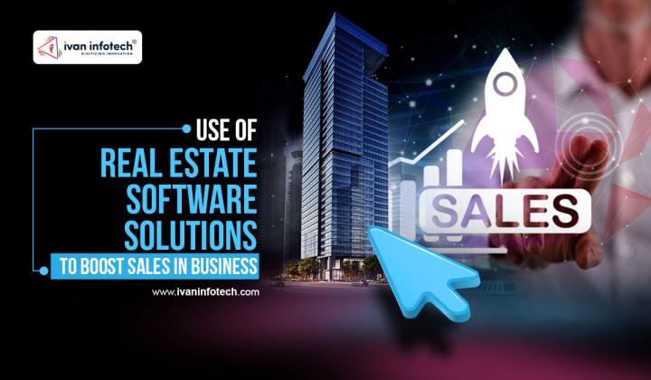 Use of Real Estate Software Solutions to Boost Sales in Busines