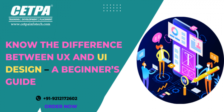 Know The Difference Between UX and UI Design – A Beginner’s Gui