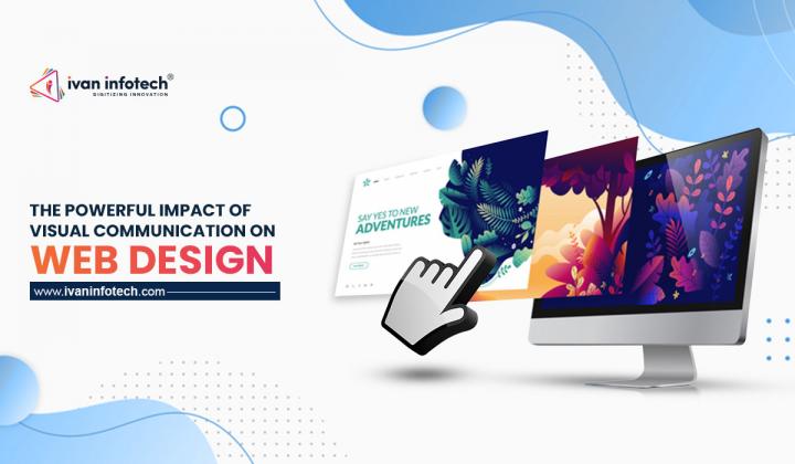 The Powerful Impact Of Visual Communication On Web Design