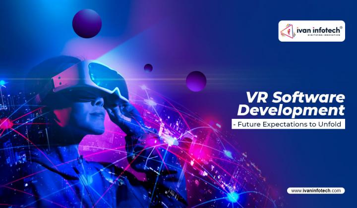 VR Software Development- Future Expectations to Unfold
